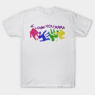 I Love You Mama T-Shirt